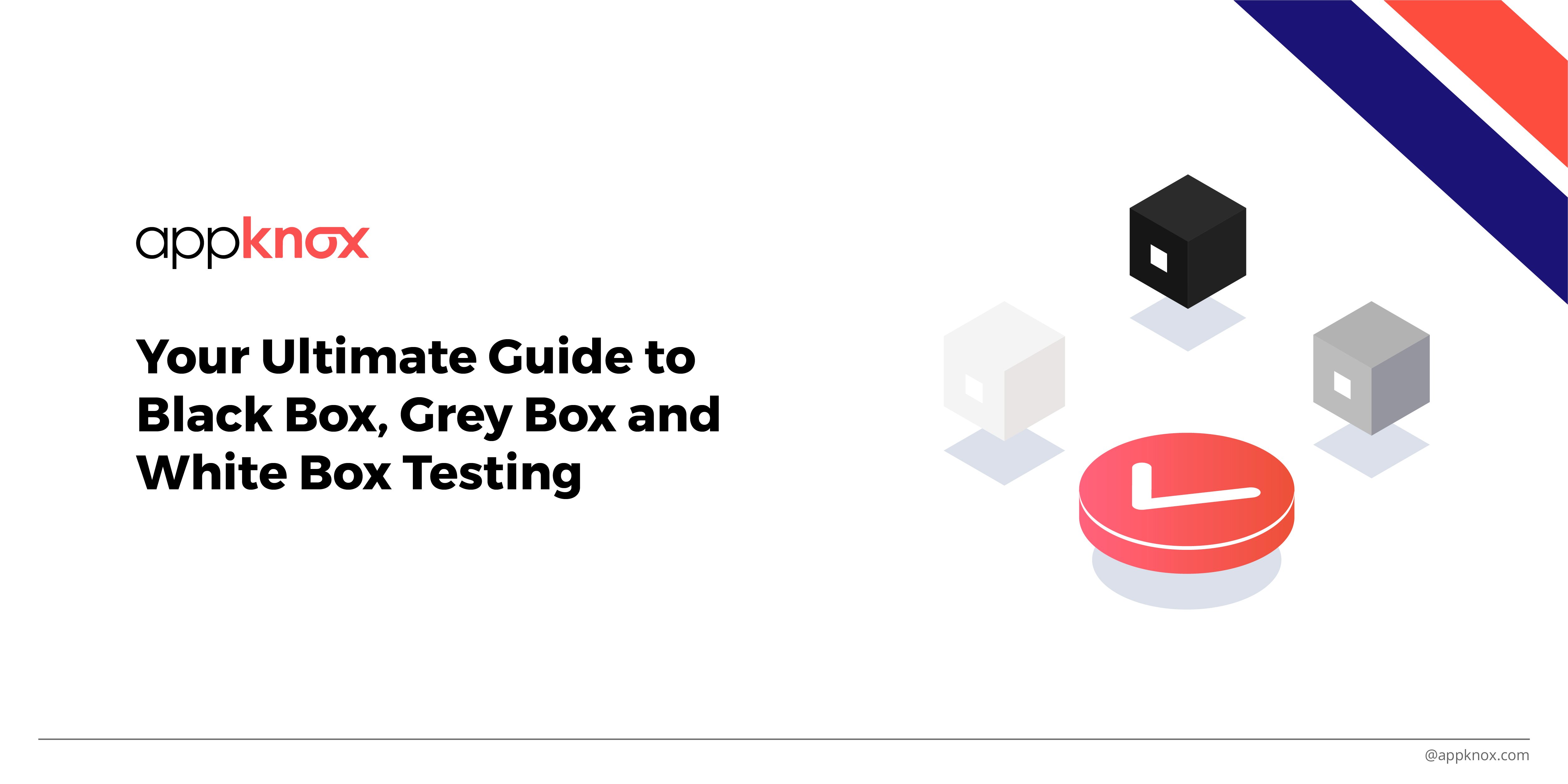 Ultimate Guide Black Box, Grey Box and White Box Testing